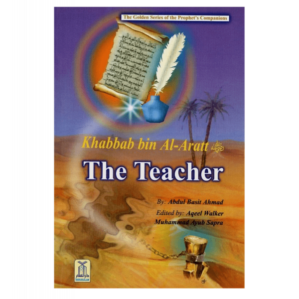 Khabbab bin Al Aratt (The Teacher)The Golden series Of The Prophet’s companions