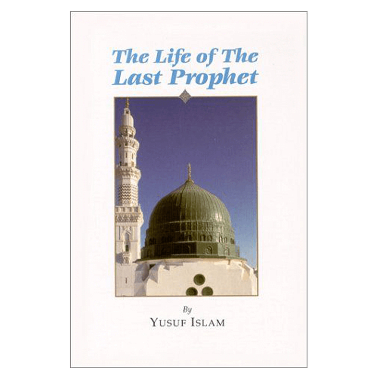 The Life of the Last Prophet صلی الله علیه وآلهِ وسلم